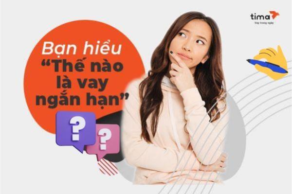 Cho vay ngắn hạn là hình thức cho vay tài chính có thời hạn hoàn trả dưới 12 tháng